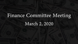 Finance Committee Meeting – March 2, 2020