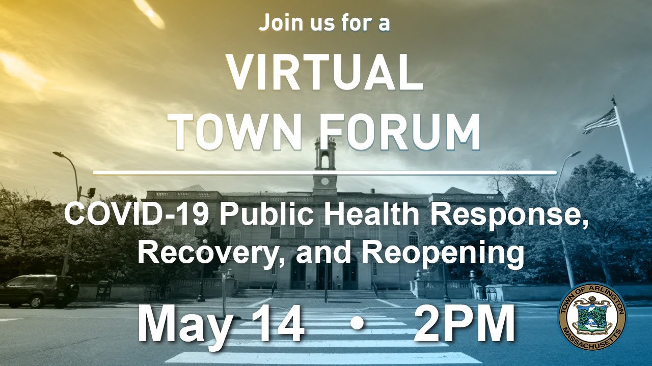 Arlington Ma Virtual Town Forum, Covid-19 Public Health Response, Recovery, and Reopening May 14th, 2020