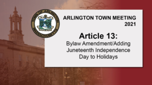 Warrant Article 13: Bylaw Amendment/Adding Juneteenth Independence Day to Holidays – Town Meeting 2021